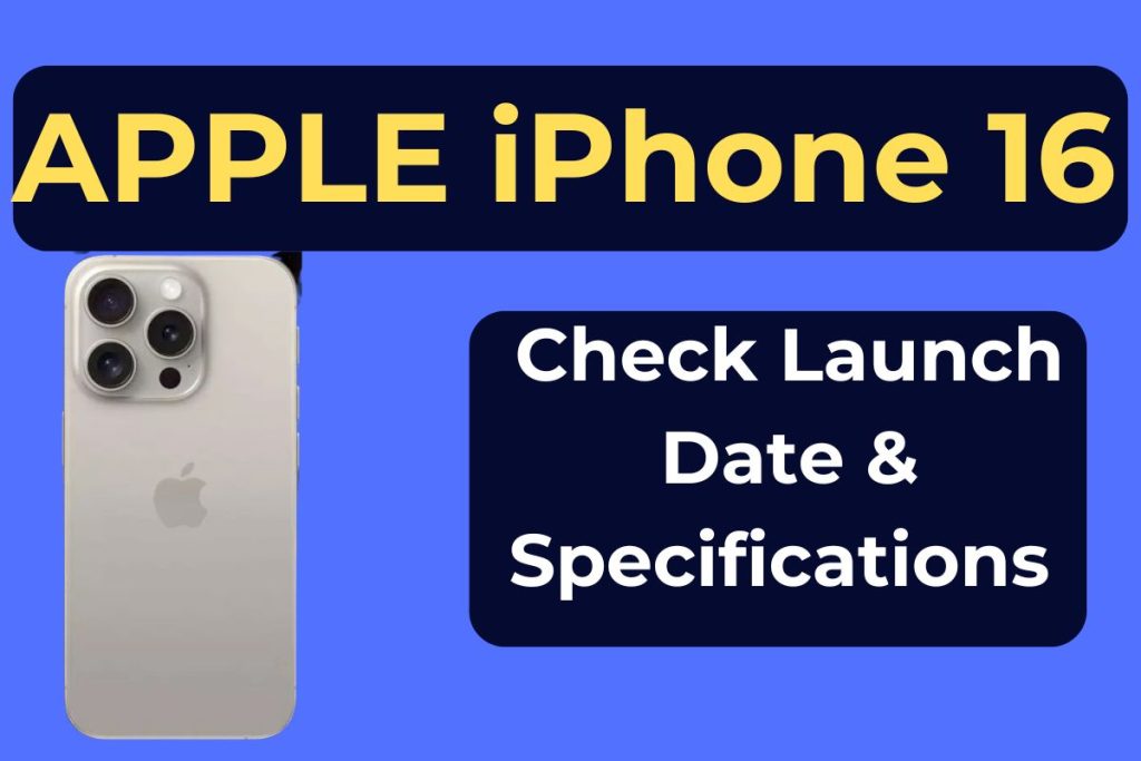 Apple iPhone 16 Launch Date: Check Price & Specifications